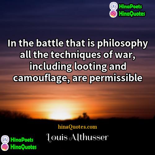 Louis Althusser Quotes | In the battle that is philosophy all